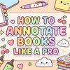 Blog banner with pastel text HOW TO ANNOTATE BOOKS LIKE A PRO. A cartoon girl with a giant pen poses with smiling books and cute stationery.